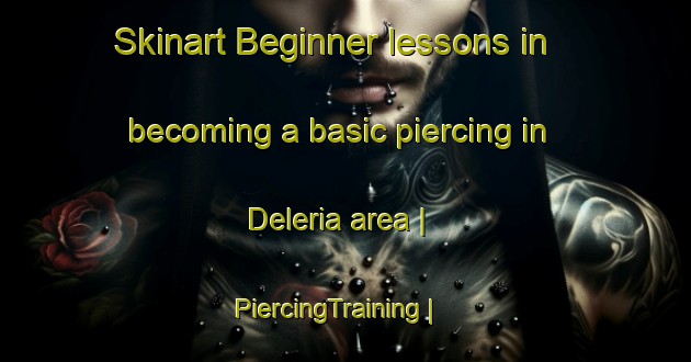 Skinart Beginner lessons in becoming a basic piercing in Deleria area | PiercingTraining | PiercingClasses | SkinartTraining-Greece